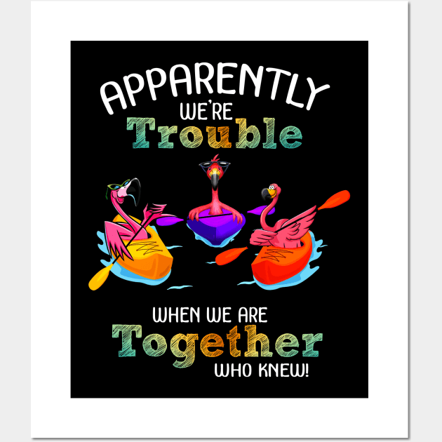 Apparently Were trouble when we are together who knew Wall Art by American Woman